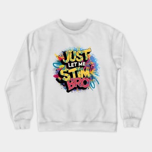 Just Let Me Stim Bro, Graffiti Design Crewneck Sweatshirt